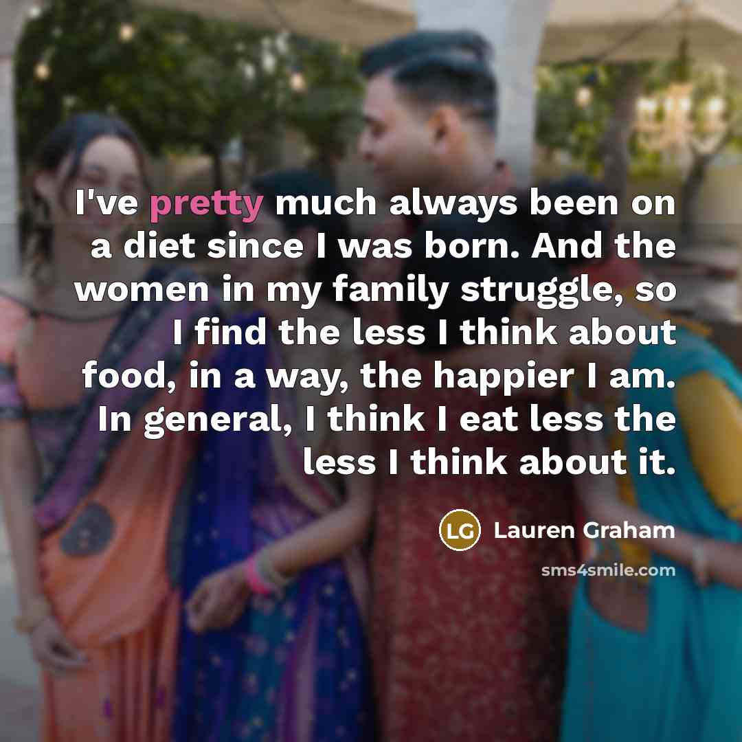 “I've pretty much always been on a diet since I…” quote by Lauren Graham