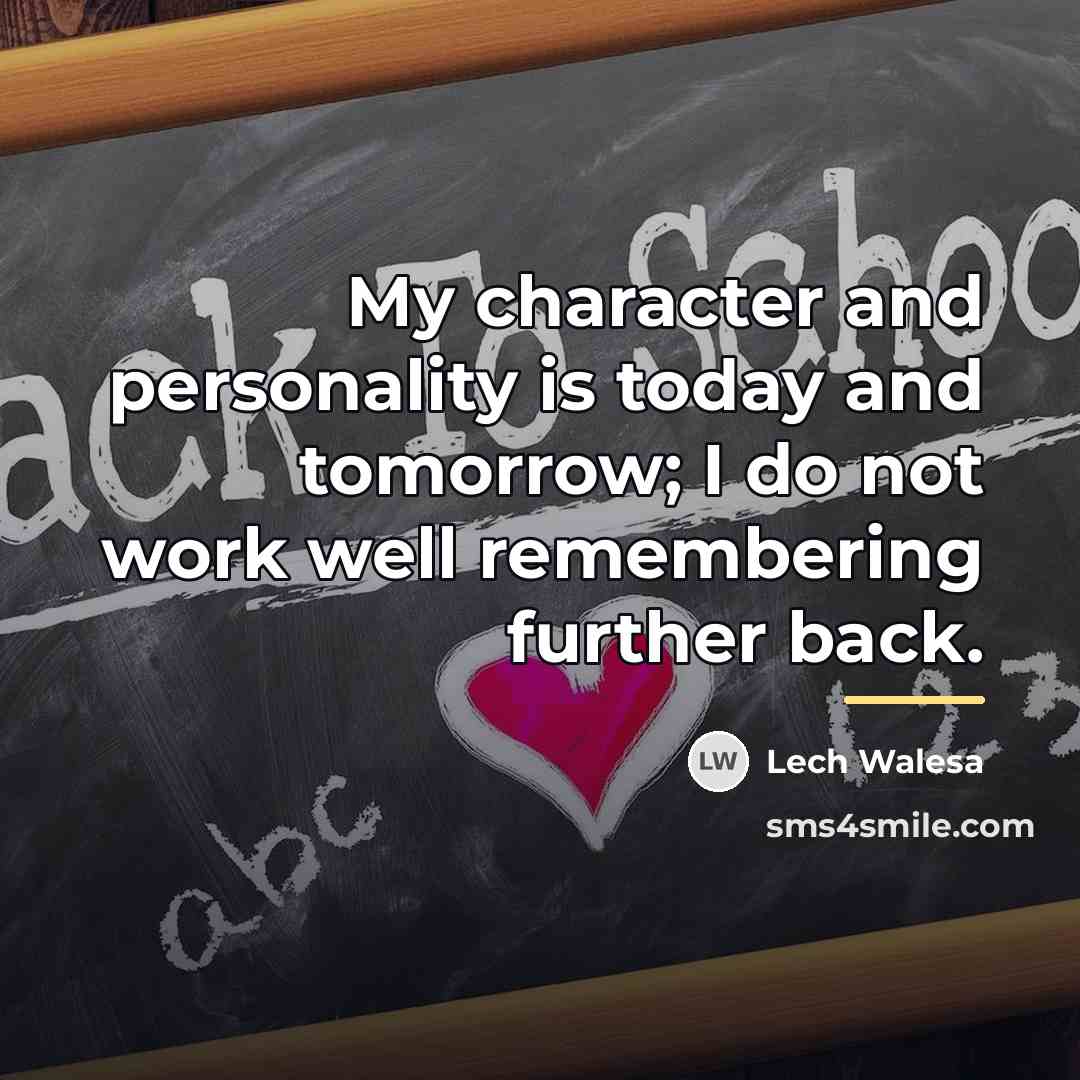 “My character and personality is today and tomorrow; I do…” quote by Lech Walesa