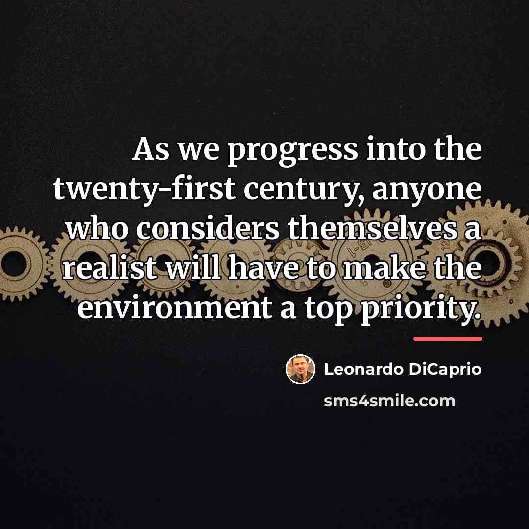 “As we progress into the twenty-first century, anyone who considers…” quote by Leonardo DiCaprio