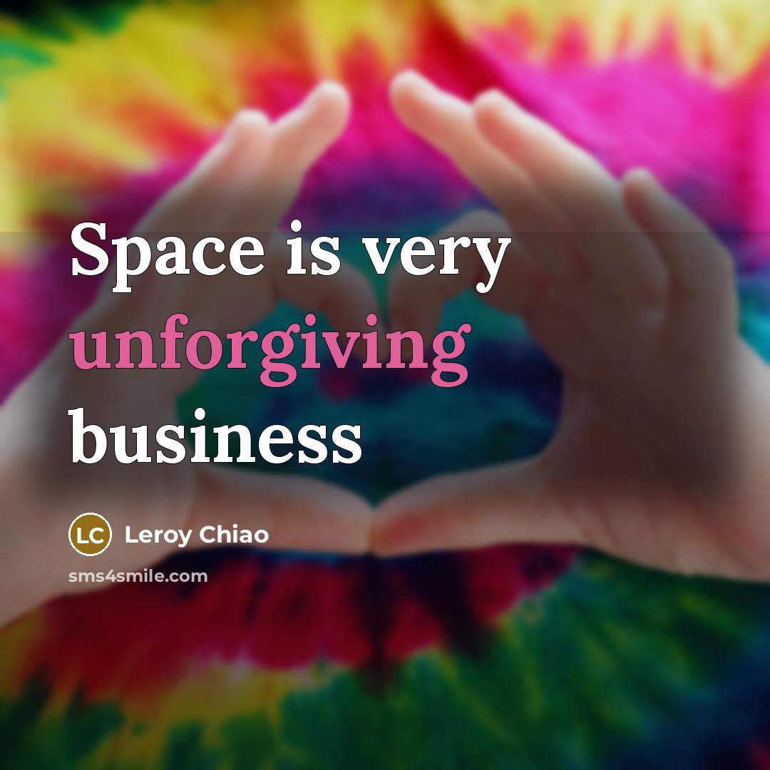 “Space is very unforgiving business…” quote by Leroy Chiao