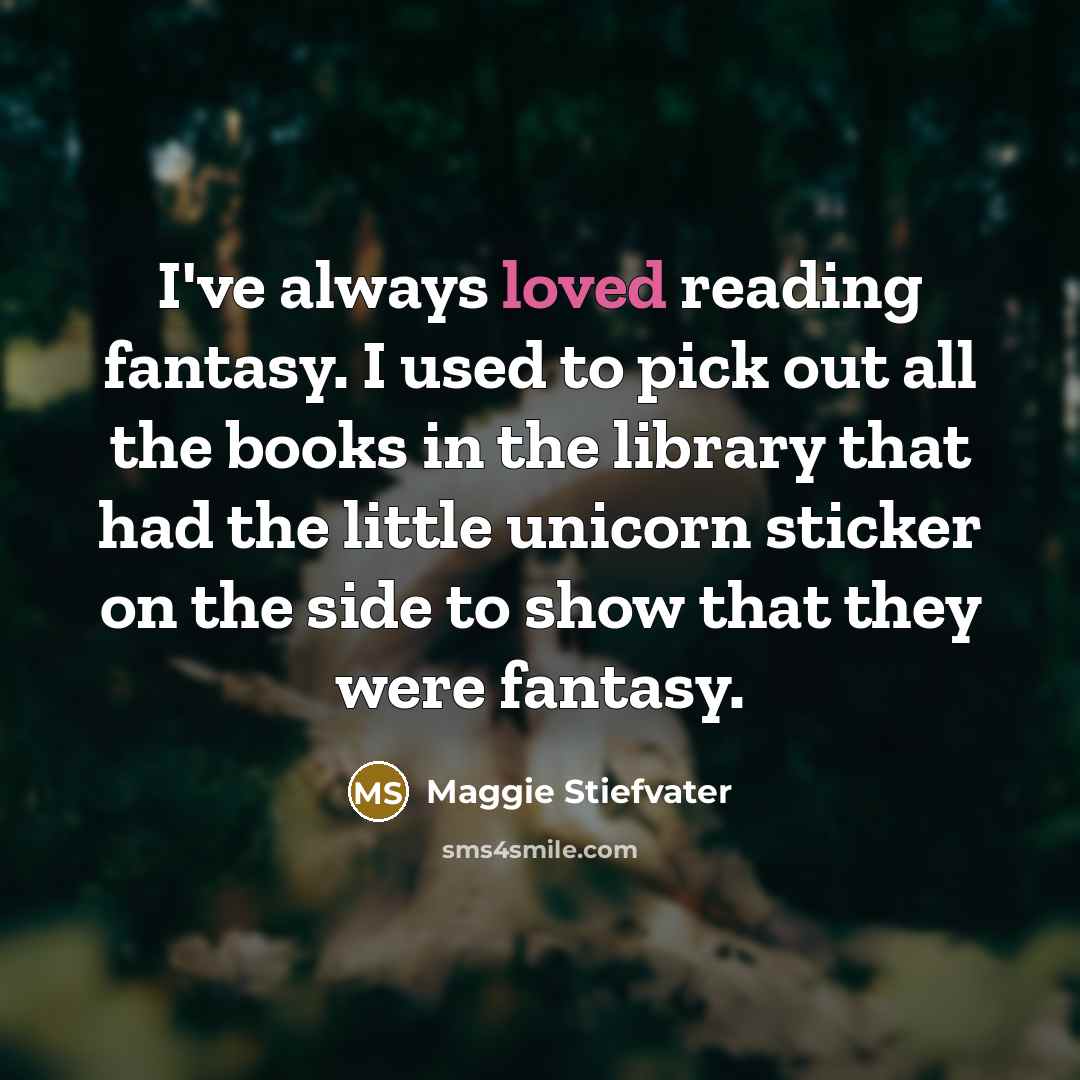 “I've always loved reading fantasy. I used to pick out…” quote by Maggie Stiefvater