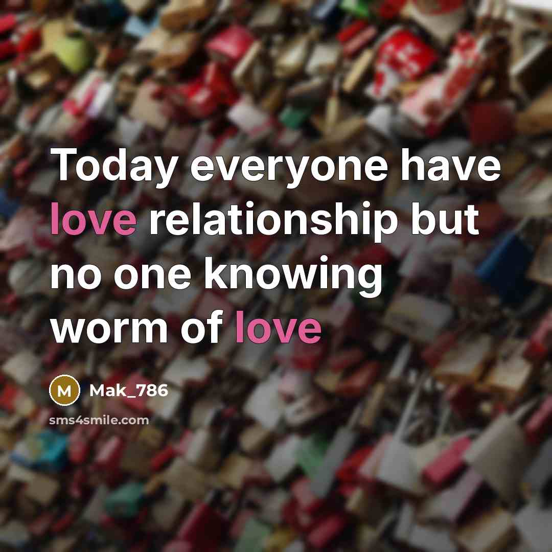 “Today everyone have love relationship but no one knowing worm…” quote by Mak_786