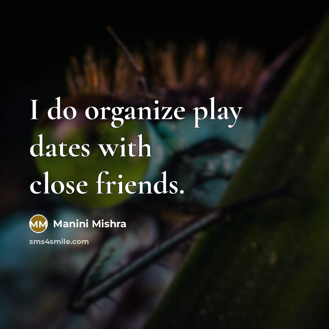 “I do organize play dates with close friends.…” quote by Manini Mishra