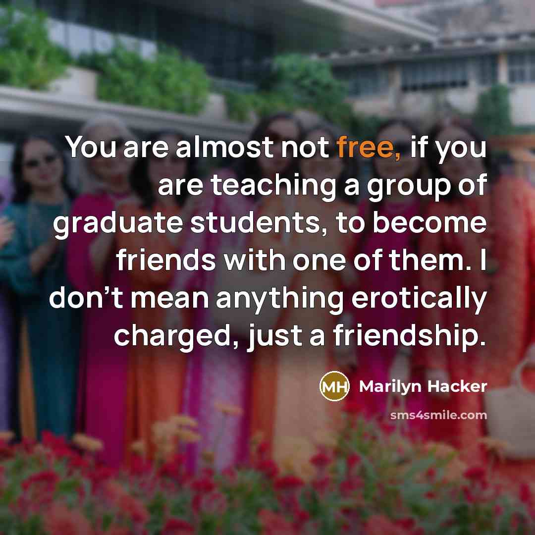 “You are almost not free, if you are teaching a…” quote by Marilyn Hacker