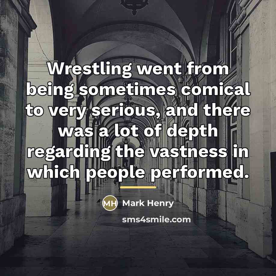 “Wrestling went from being sometimes comical to very serious, and…” quote by Mark Henry