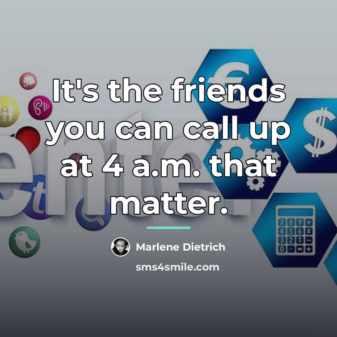 “It's the friends you can call up at 4 a.m.…” quote by Marlene Dietrich