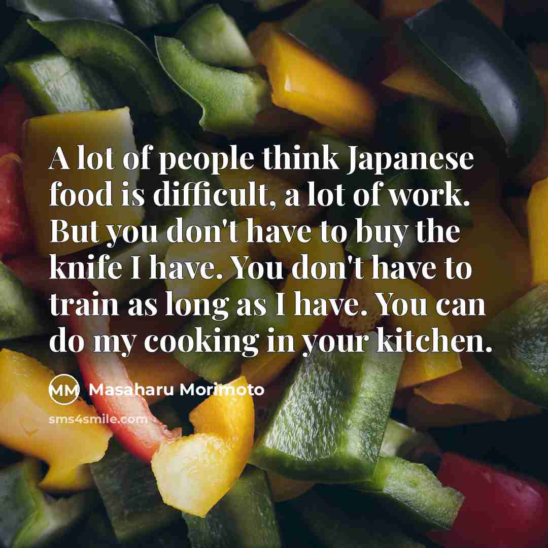 “A lot of people think Japanese food is difficult, a…” quote by Masaharu Morimoto