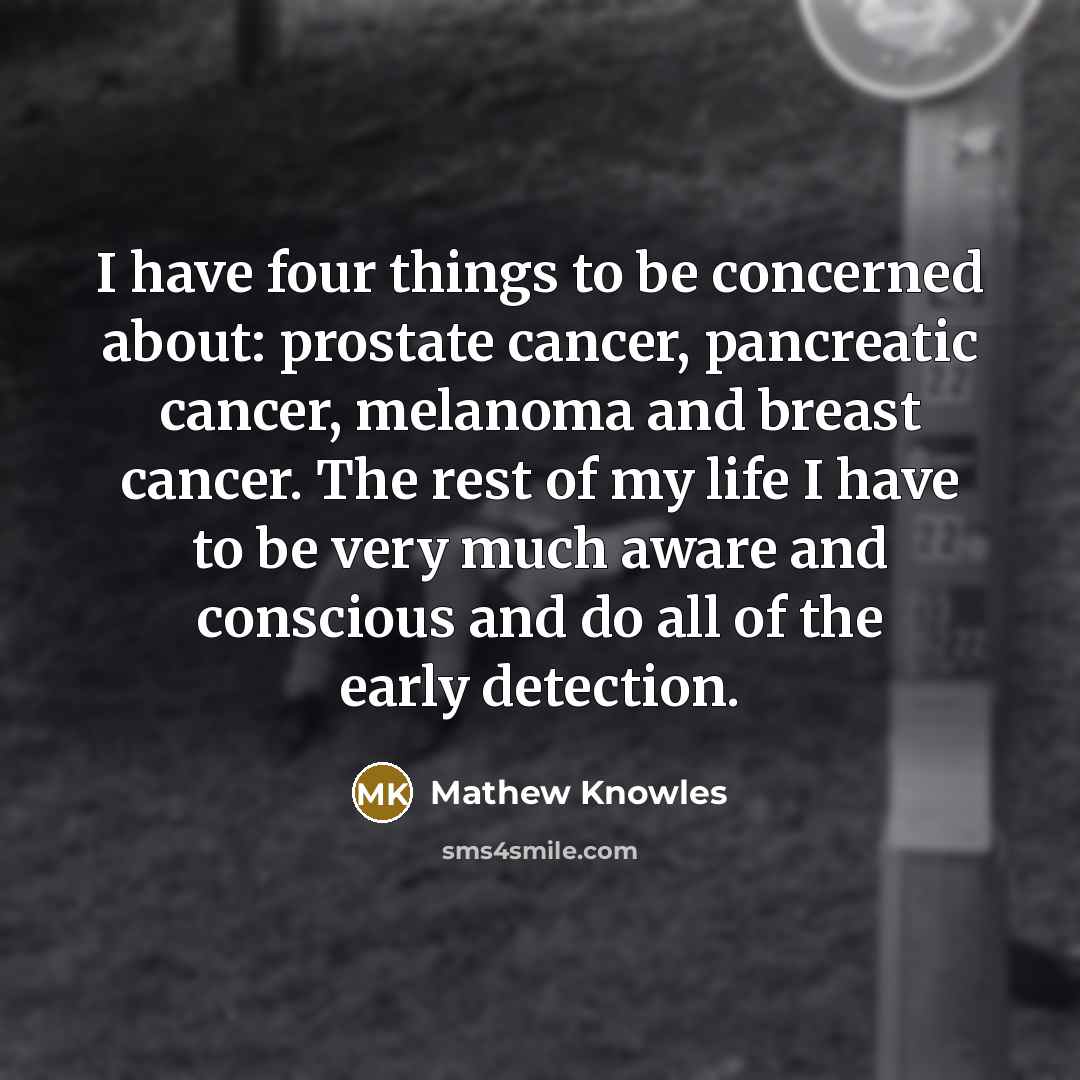“I have four things to be concerned about: prostate cancer,…” quote by Mathew Knowles
