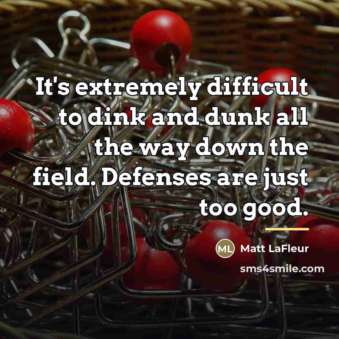 “It's extremely difficult to dink and dunk all the way…” quote by Matt LaFleur