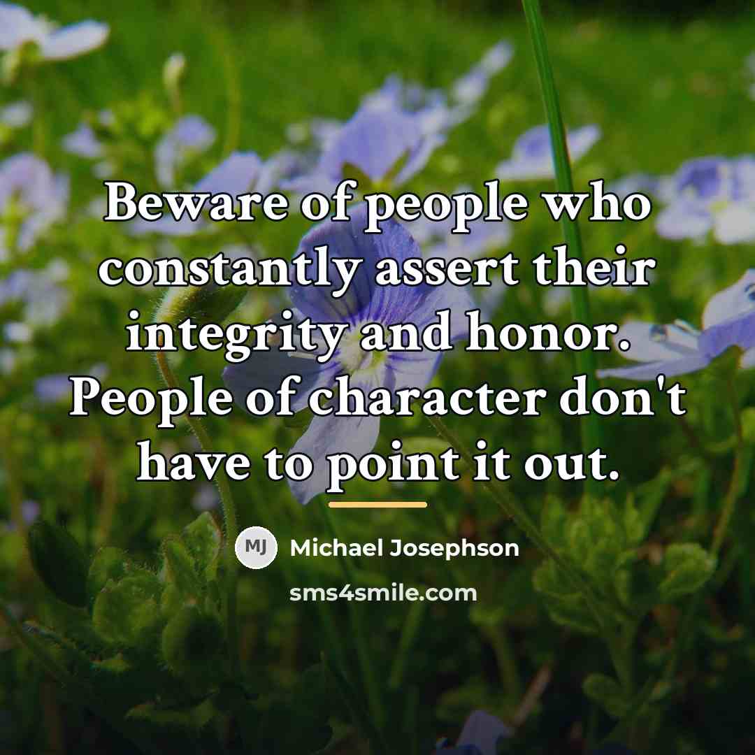 “Beware of people who constantly assert their integrity and honor.…” quote by Michael Josephson