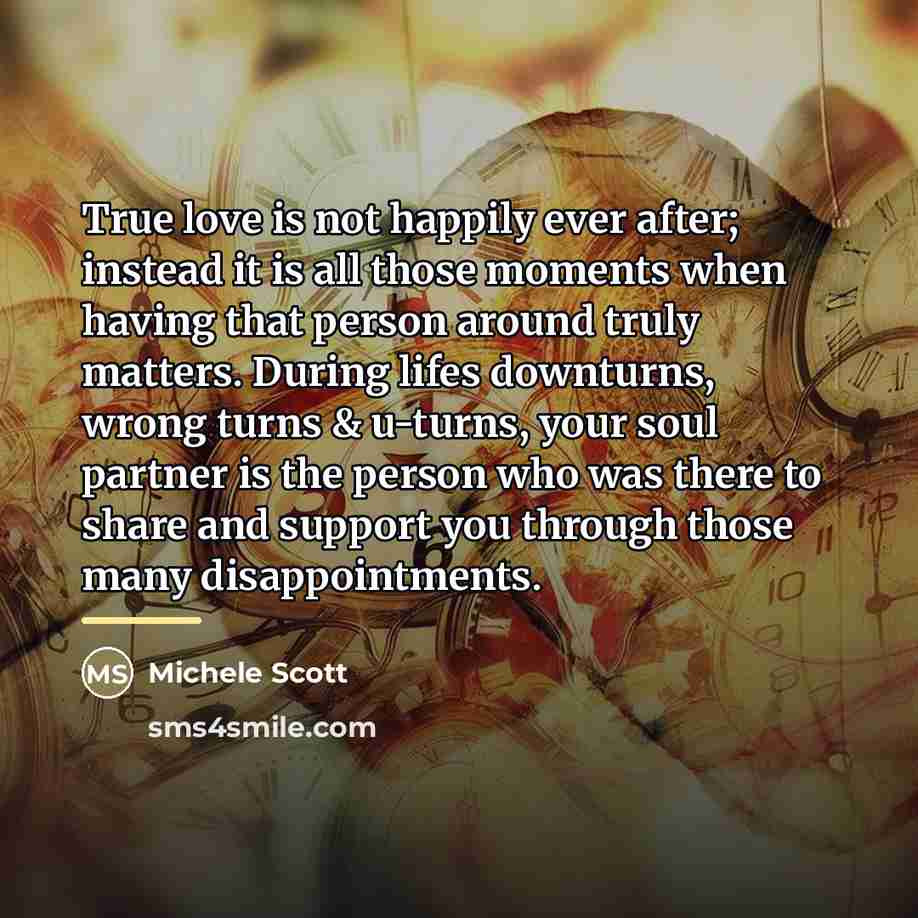 “True love is not happily ever after; instead it is…” quote by Michele Scott