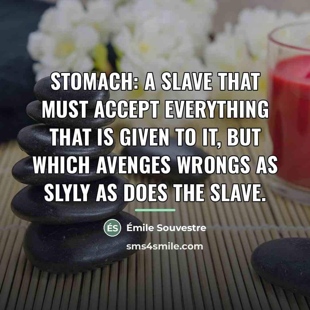 “Stomach: A slave that must accept everything that is given…” quote by Emile Souvestre