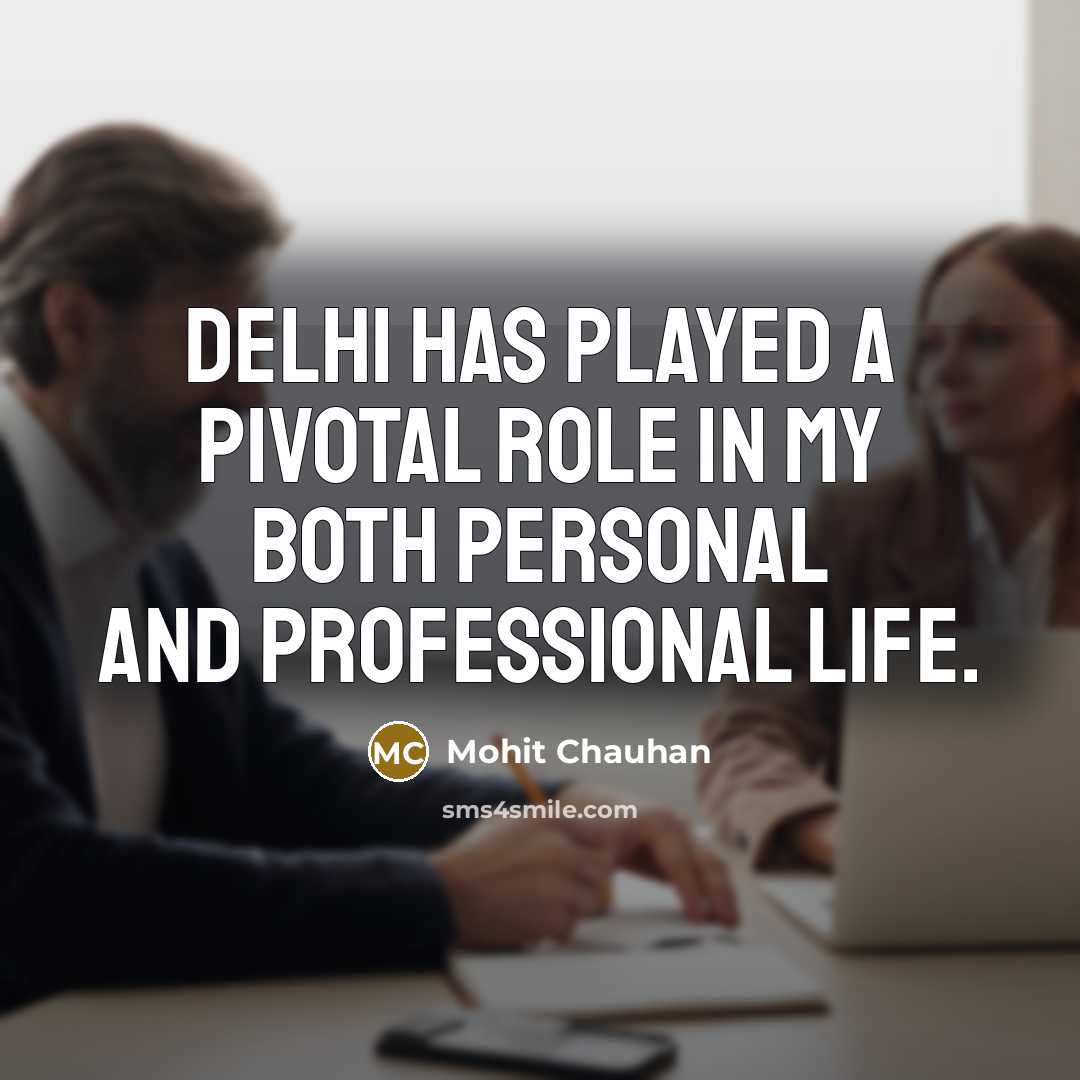 “Delhi has played a pivotal role in my both personal…” quote by Mohit Chauhan