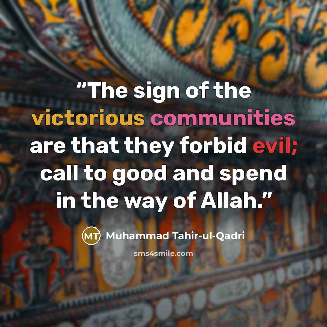 “The sign of the victorious communities are that they forbid evil; call to good and spend in the way of Allah.” quote by Muhammad Tahir-ul-Qadri
