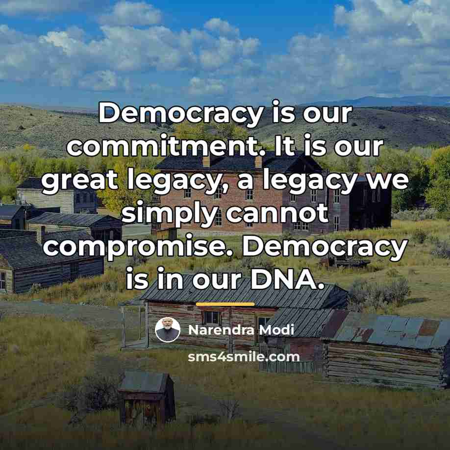 “Democracy is our commitment. It is our great legacy, a…” quote by Narendra Modi