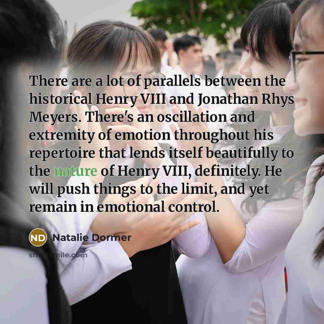 “There are a lot of parallels between the historical Henry…” quote by Natalie Dormer