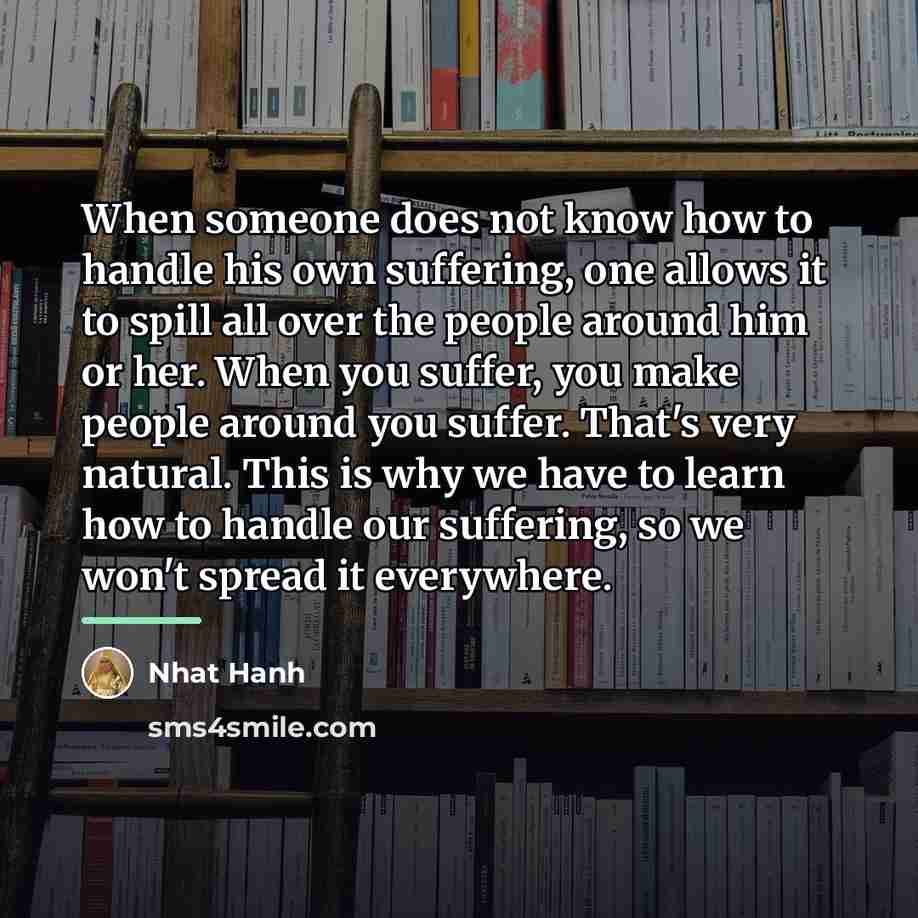 “When someone does not know how to handle his own…” quote by Nhat Hanh