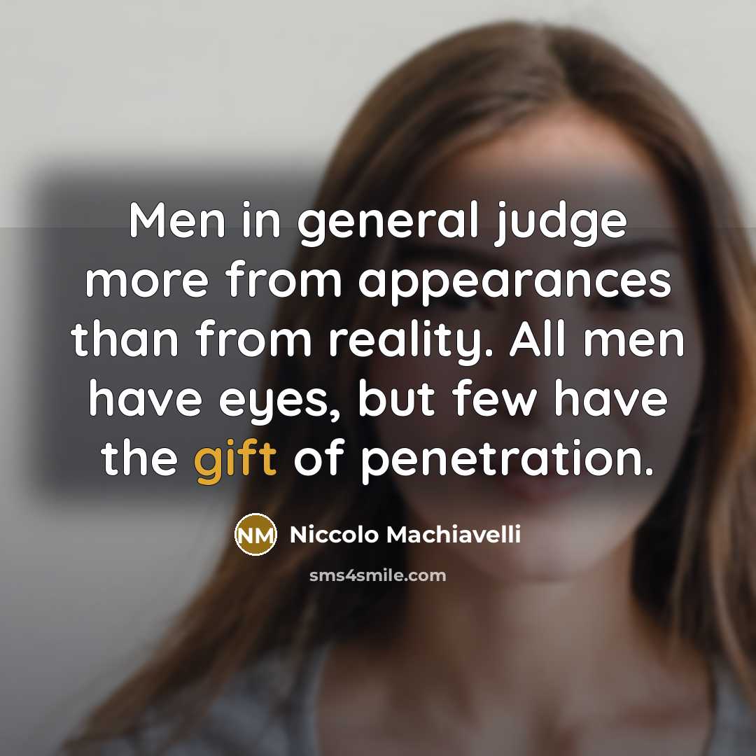 “Men in general judge more from appearances than from reality.…” quote by Niccolo Machiavelli