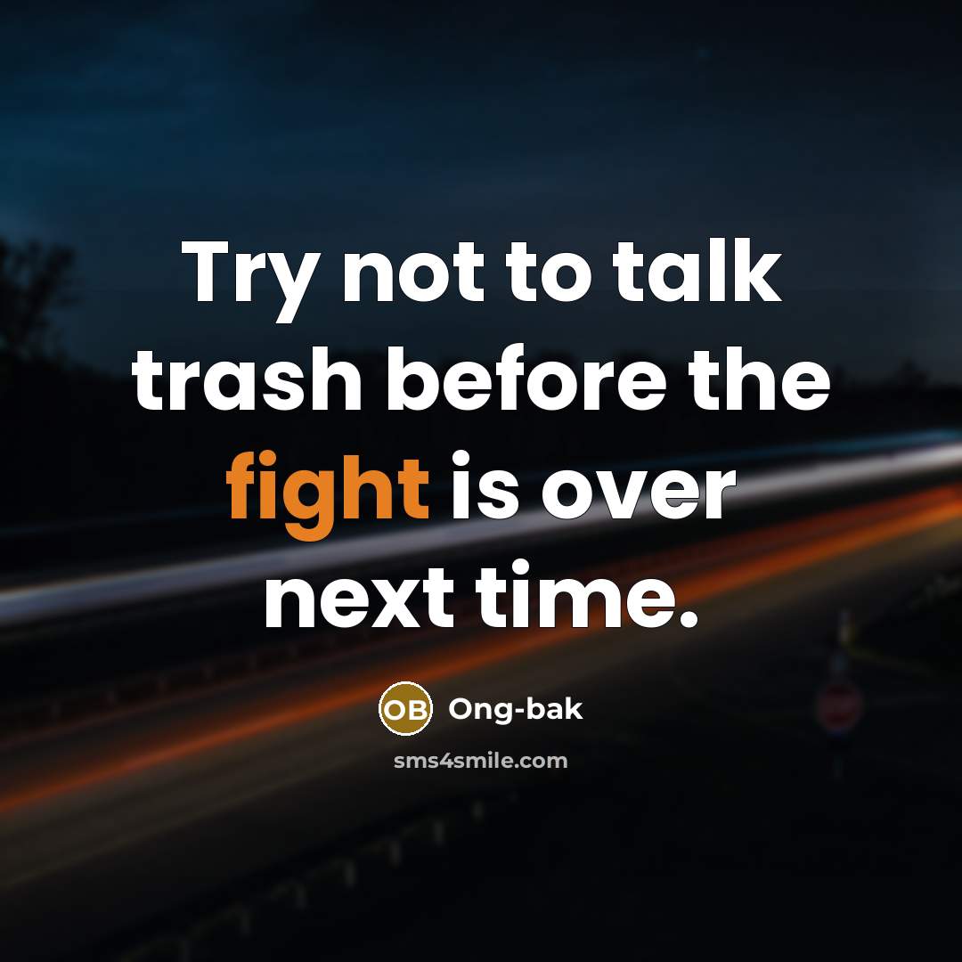 “Try not to talk trash before the fight is over next time.” quote by Ong-bak