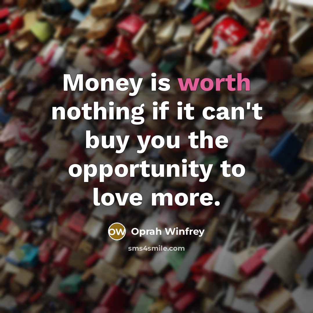 “Money is worth nothing if it can't buy you the…” quote by Oprah Winfrey