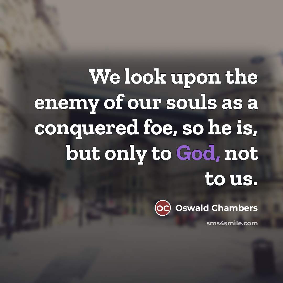 “We look upon the enemy of our souls as a…” quote by Oswald Chambers