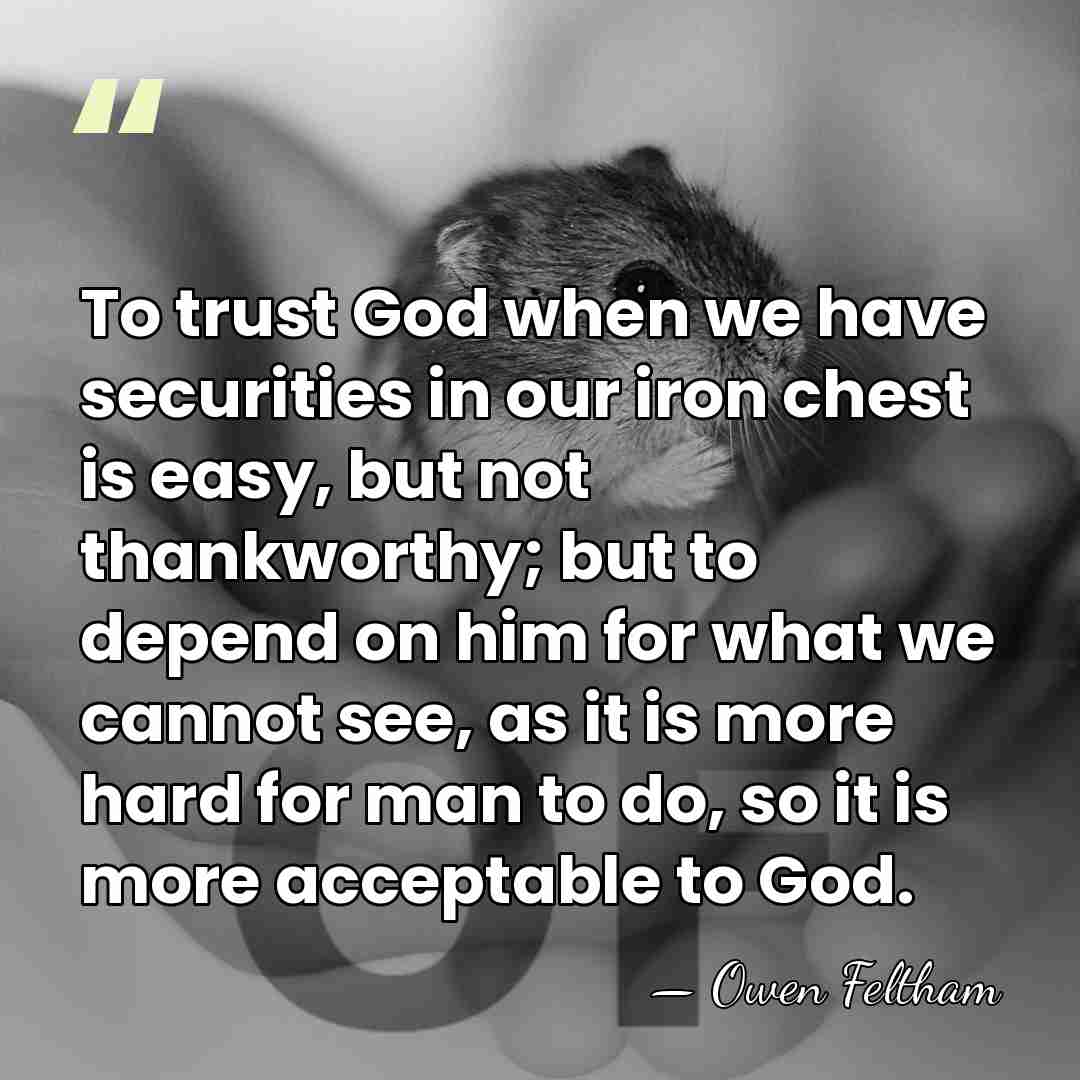 To trust God when we have securities in our iron chest is&hellip; - Owen Feltham