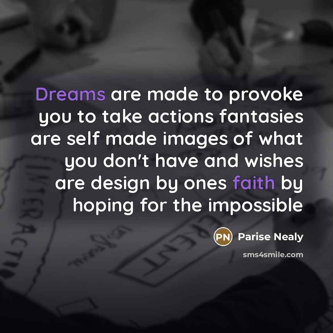 “Dreams are made to provoke you to take actions fantasies…” quote by Parise Nealy