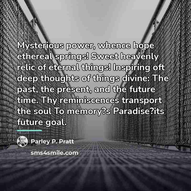 “Mysterious power, whence hope ethereal springs! Sweet heavenly relic of…” quote by Parley P. Pratt
