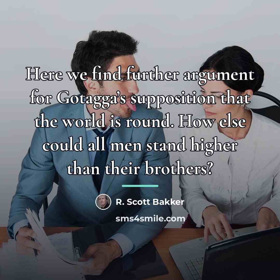 “Here we find further argument for Gotagga’s supposition that the…” quote by R. Scott Bakker