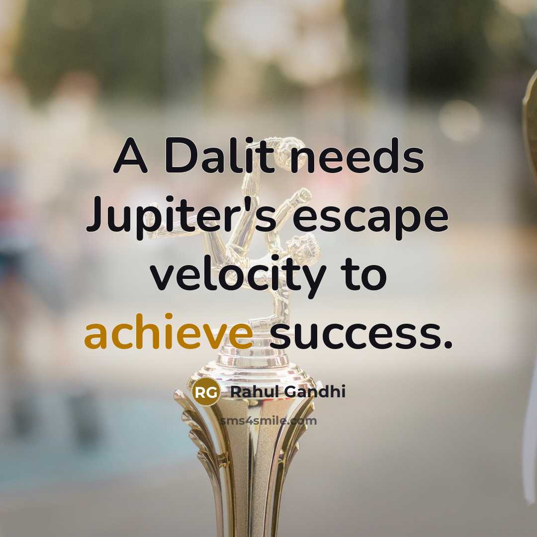 “A Dalit needs Jupiter's escape velocity to achieve success.…” quote by Rahul Gandhi