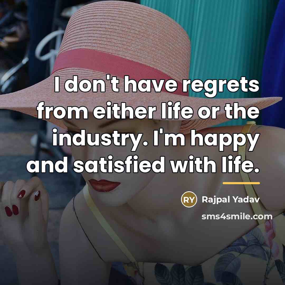 “I don't have regrets from either life or the industry.…” quote by Rajpal Yadav
