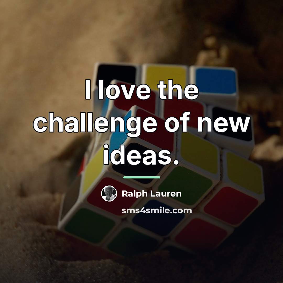 “I love the challenge of new ideas.…” quote by Ralph Lauren