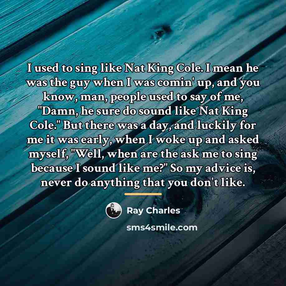 “I used to sing like Nat King Cole. I mean…” quote by Ray Charles
