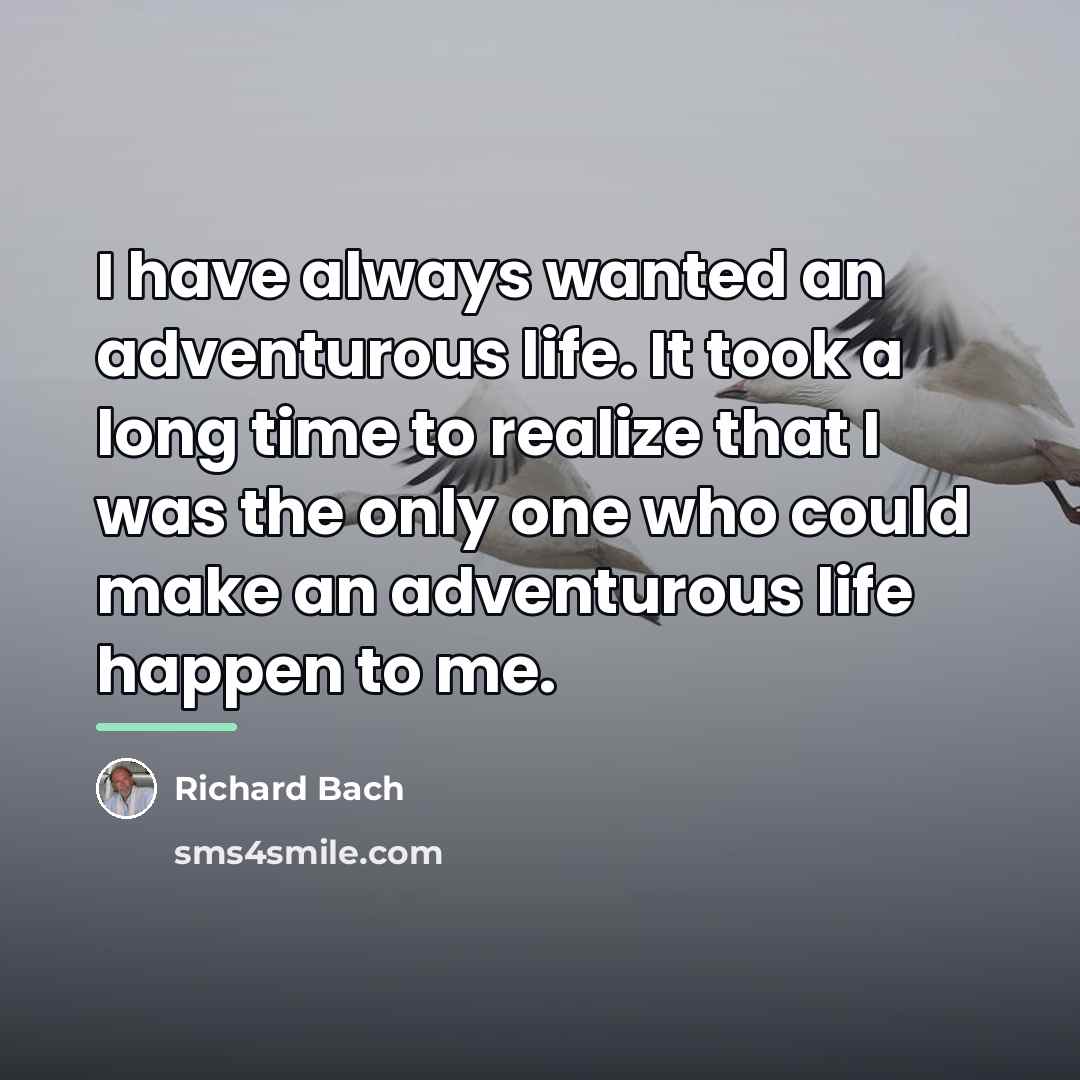 “I have always wanted an adventurous life. It took a…” quote by Richard Bach