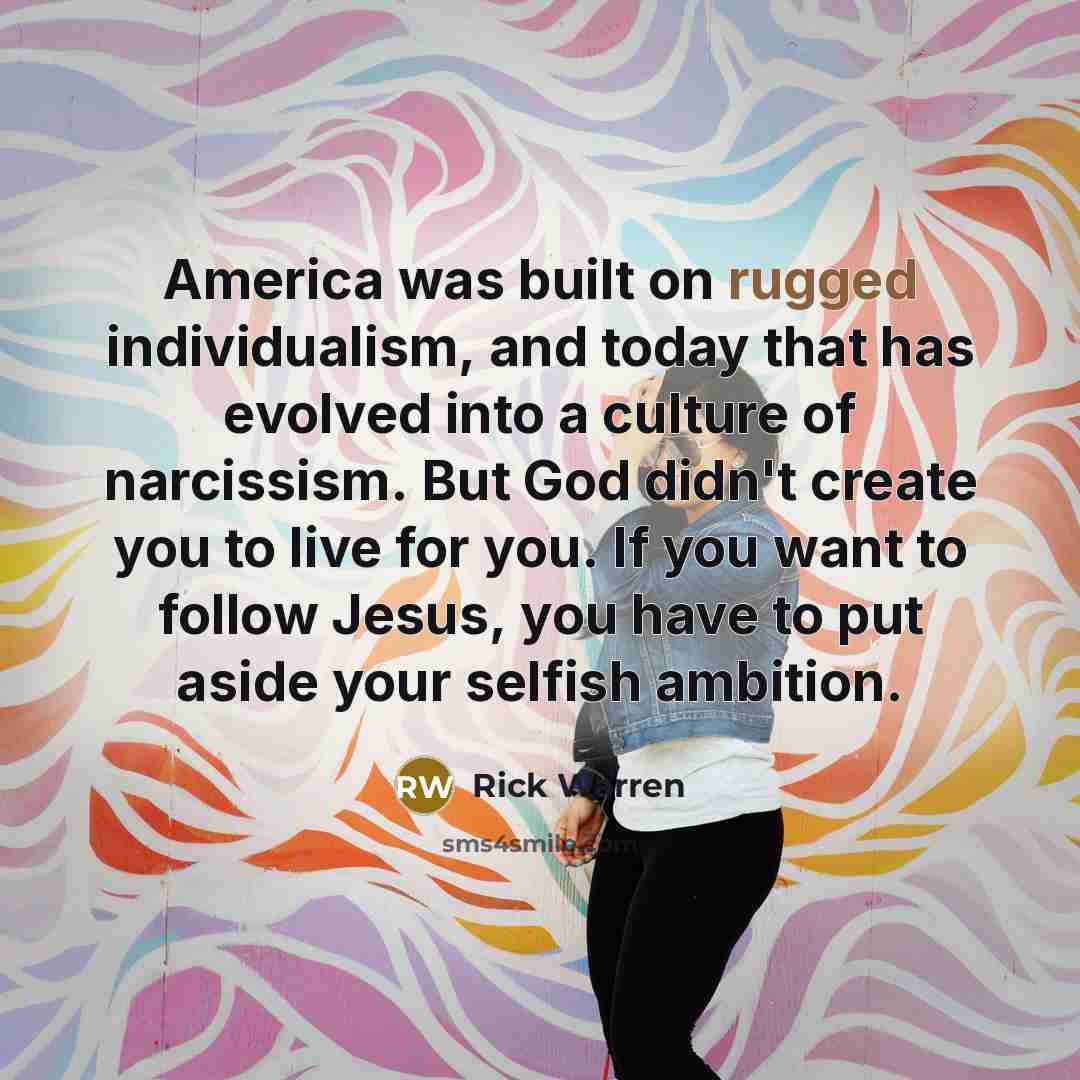 “America was built on rugged individualism, and today that has…” quote by Rick Warren