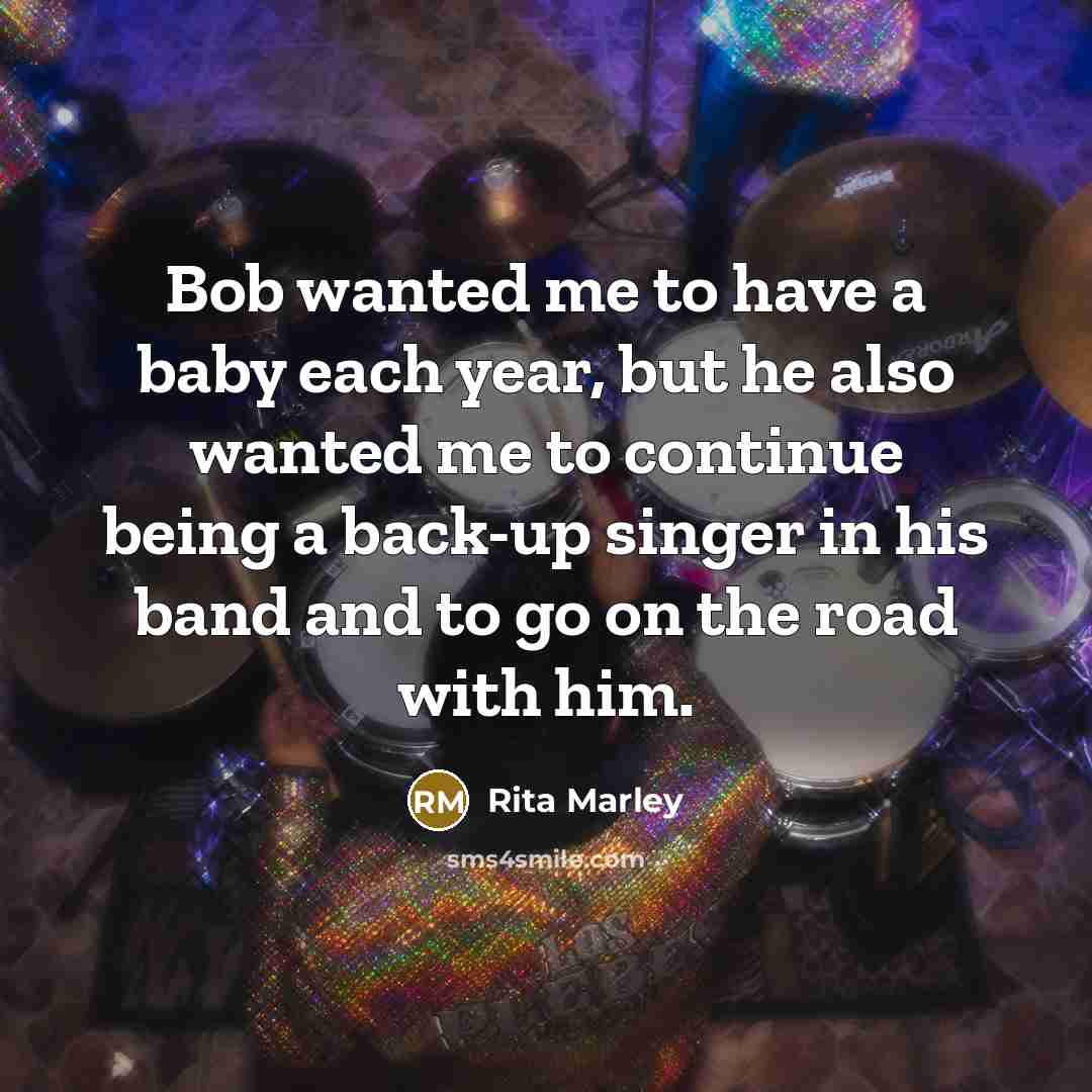 “Bob wanted me to have a baby each year, but…” quote by Rita Marley