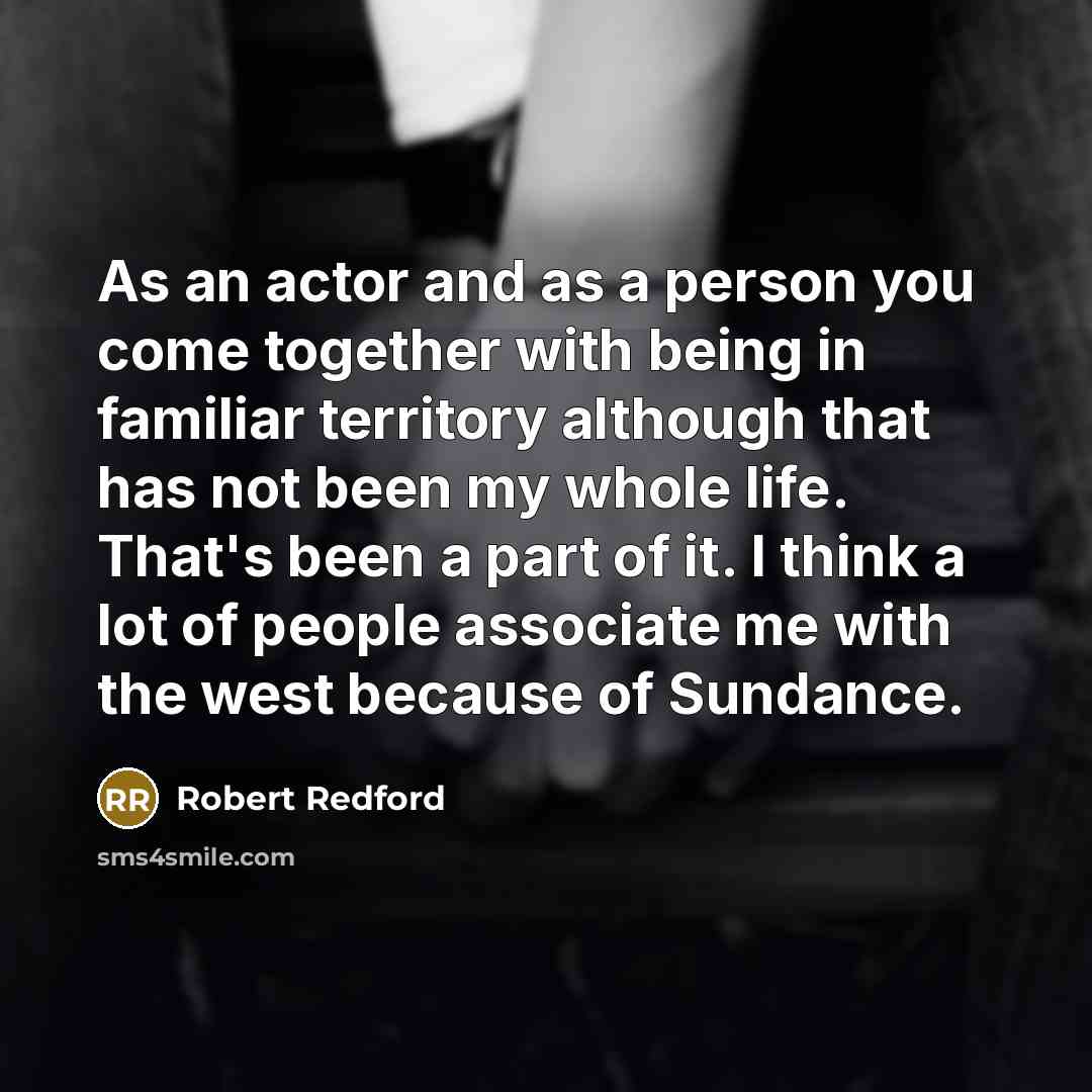 “As an actor and as a person you come together…” quote by Robert Redford