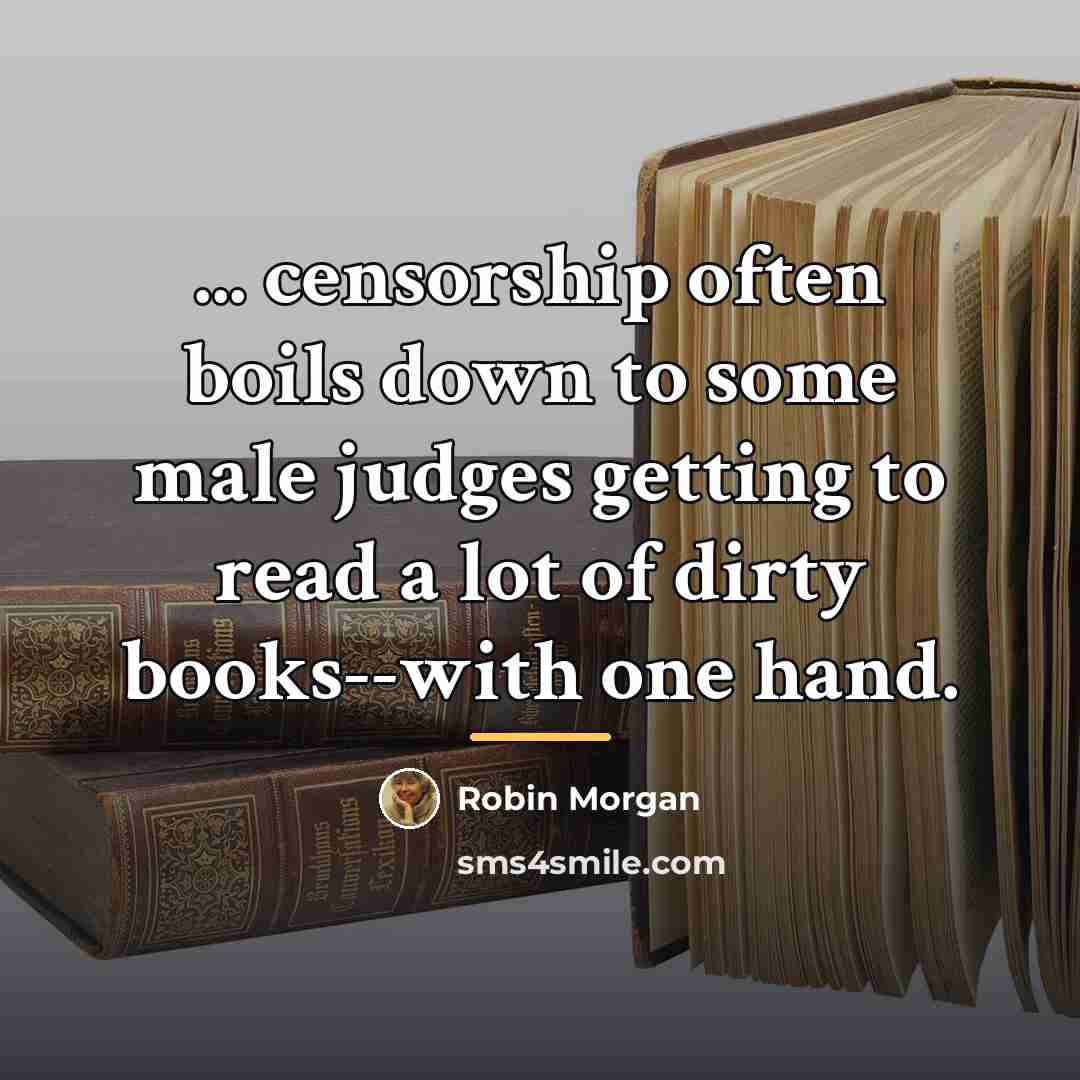 “... censorship often boils down to some male judges getting…” quote by Robin Morgan
