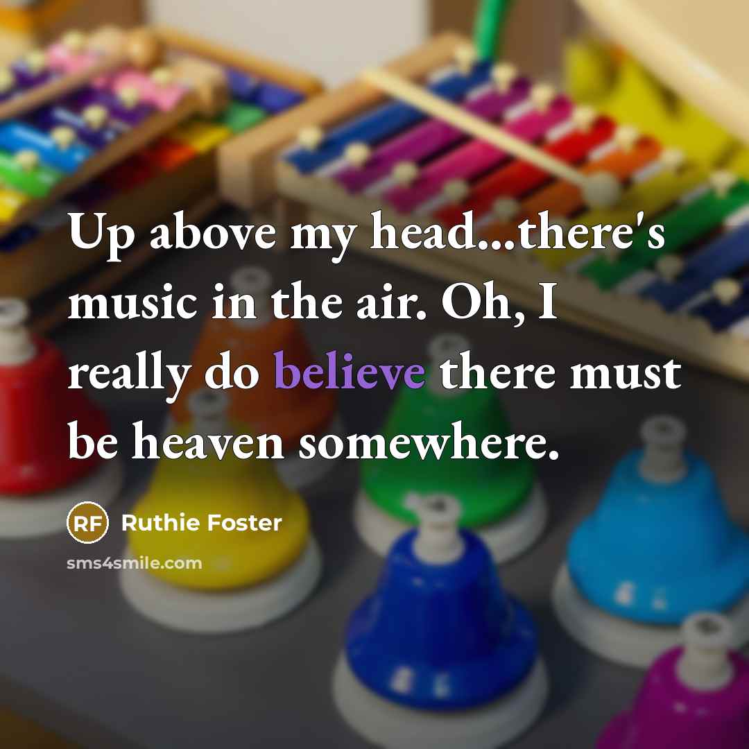 “Up above my head...there's music in the air. Oh, I…” quote by Ruthie Foster