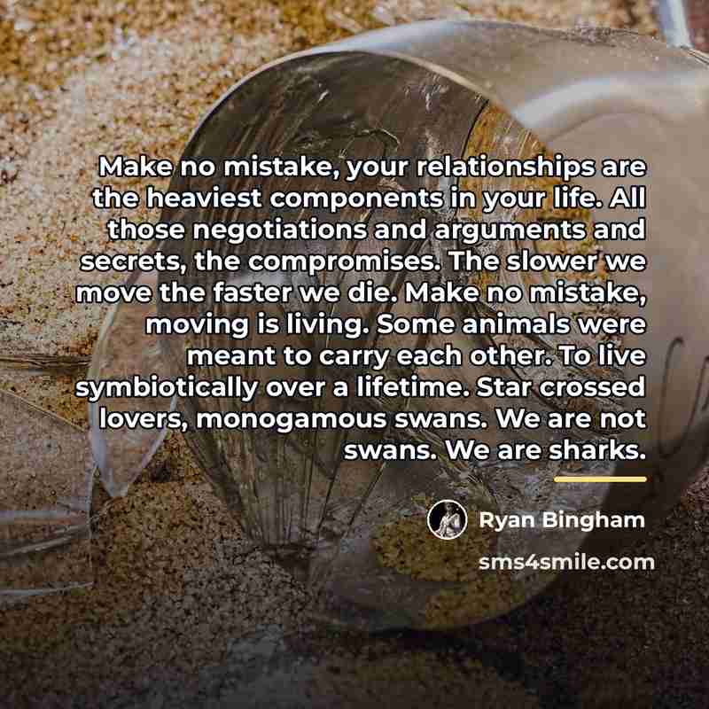 “Make no mistake, your relationships are the heaviest components in…” quote by Ryan Bingham