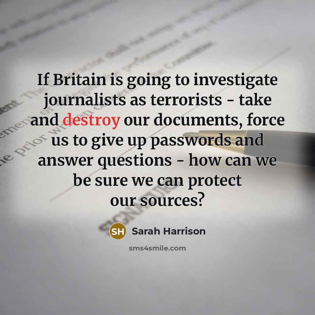 “If Britain is going to investigate journalists as terrorists -…” quote by Sarah Harrison