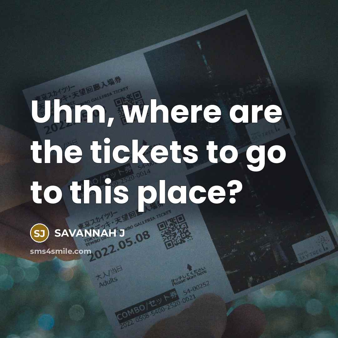 “Uhm, where are the tickets to go to this place?” quote by Savannah J