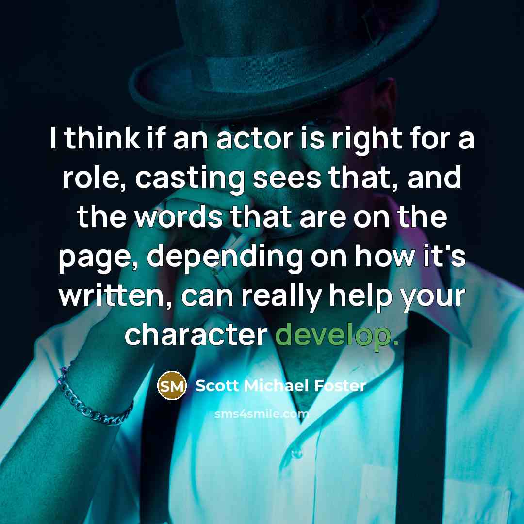 “I think if an actor is right for a role,…” quote by Scott Michael Foster