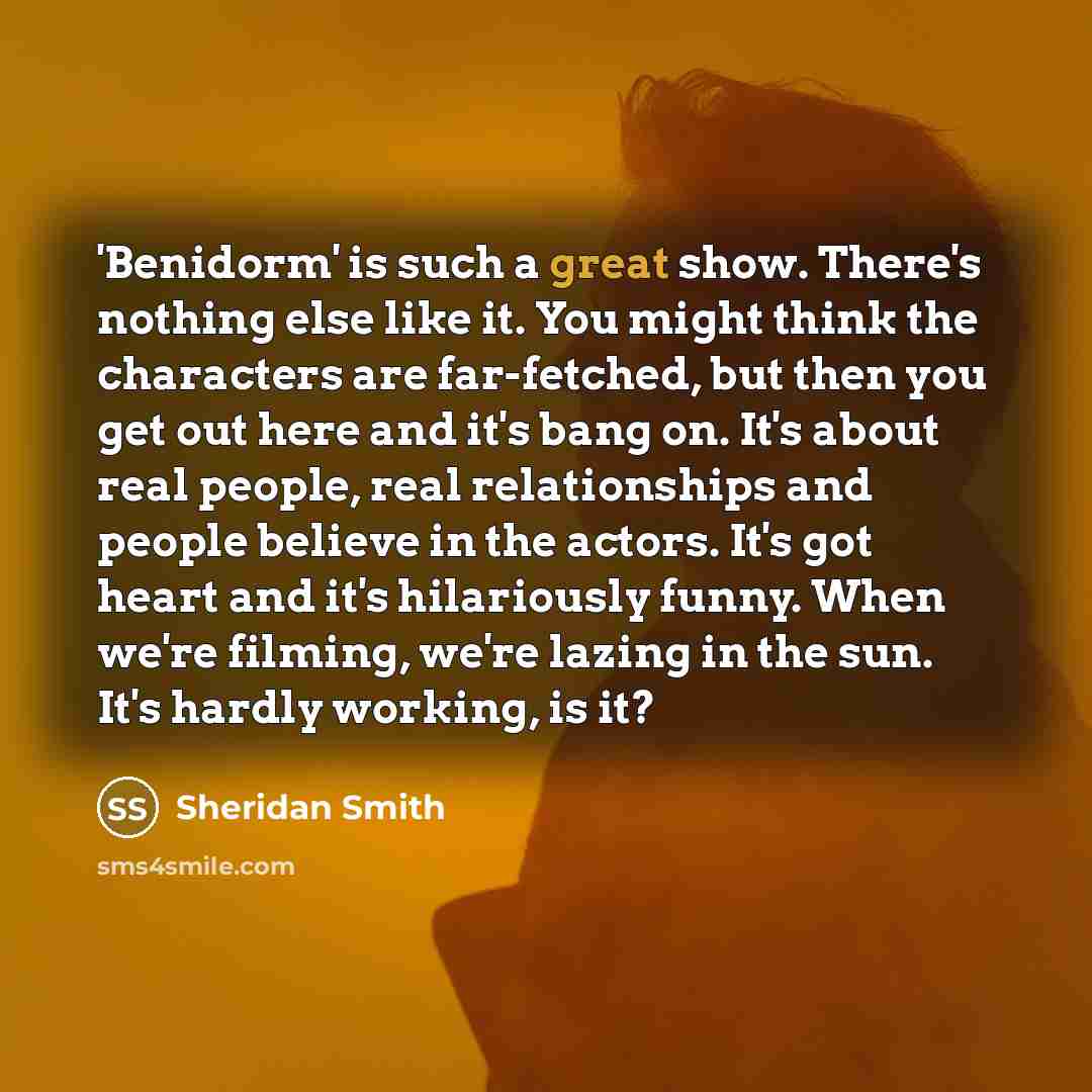 “'Benidorm' is such a great show. There's nothing else like…” quote by Sheridan Smith