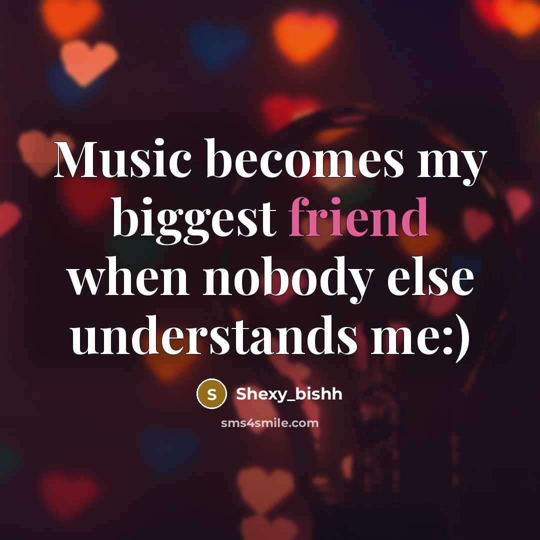 “Music becomes my biggest friend when nobody else understands me:)…” quote by Shexy_bishh
