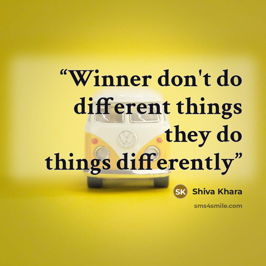 “Winner don't do different things they do things differently” quote by Shiva Khara