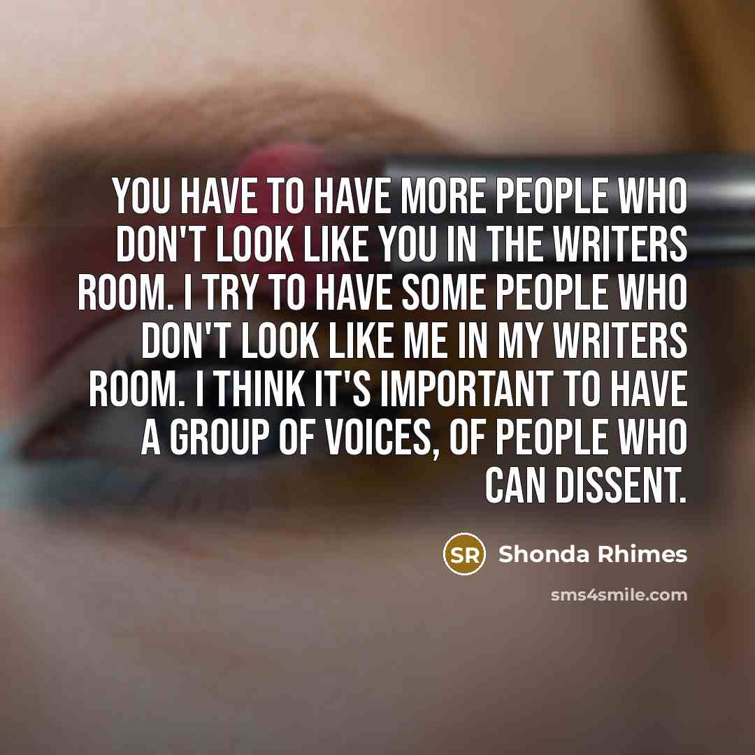 “You have to have more people who don't look like…” quote by Shonda Rhimes