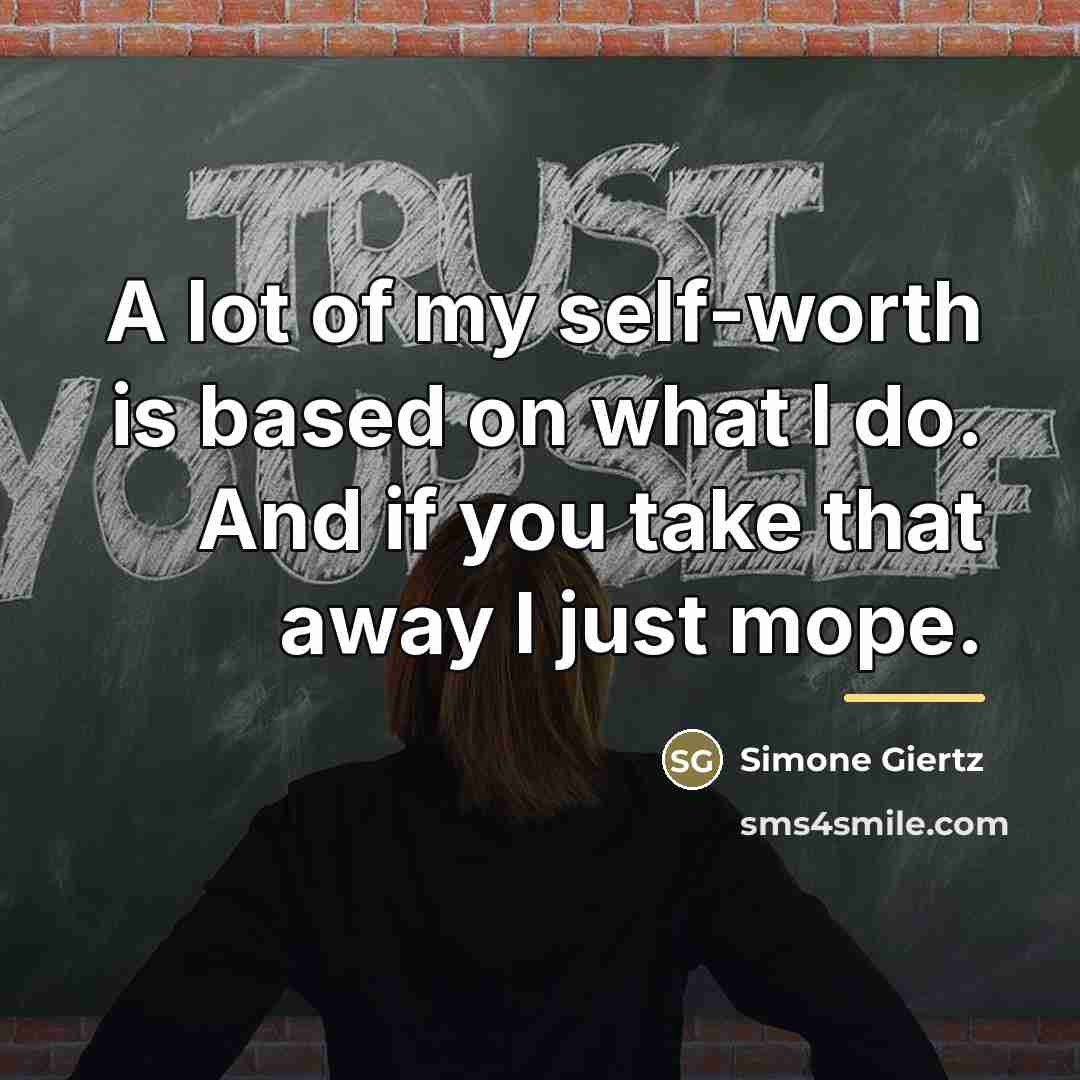 “A lot of my self-worth is based on what I…” quote by Simone Giertz