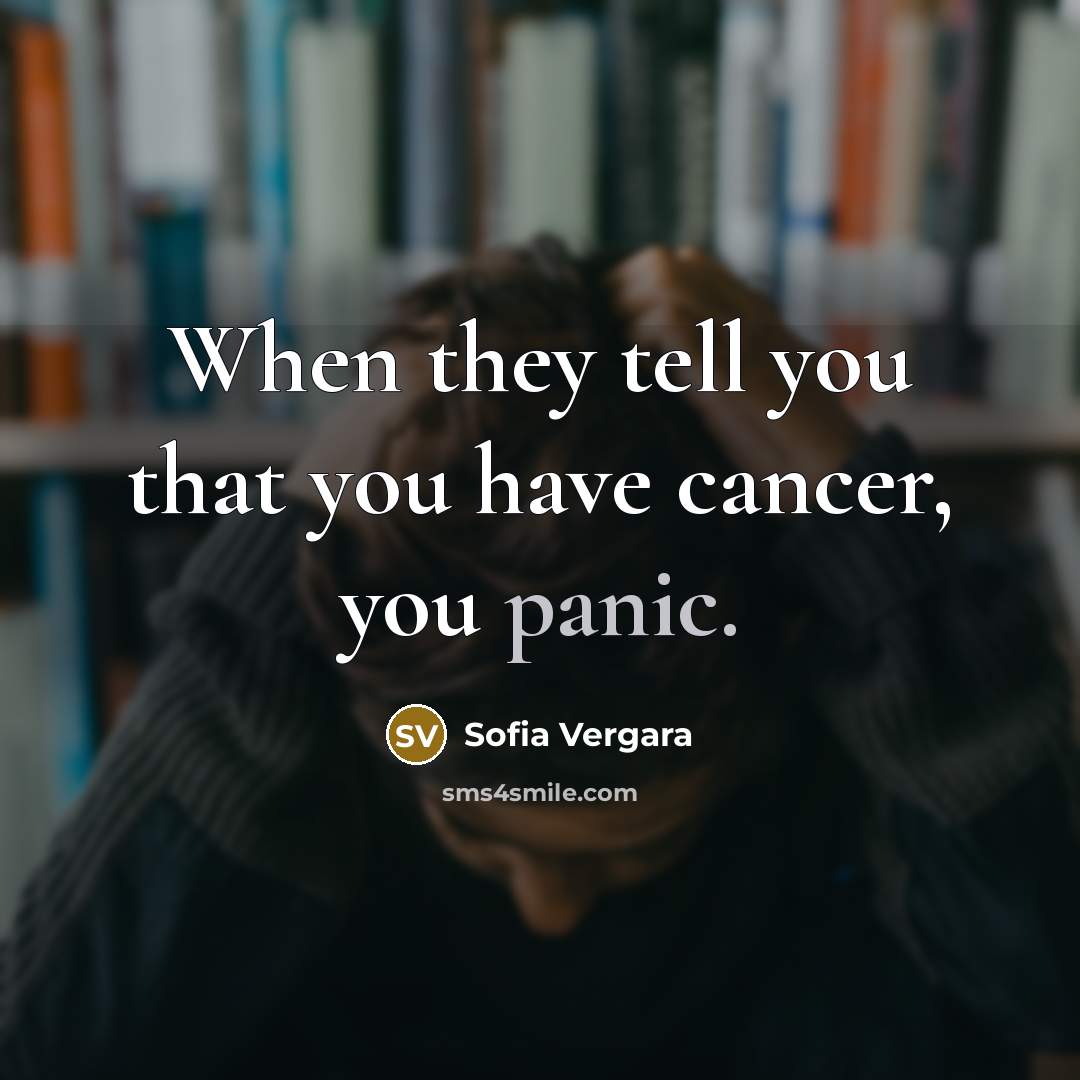 “When they tell you that you have cancer, you panic.…” quote by Sofia Vergara