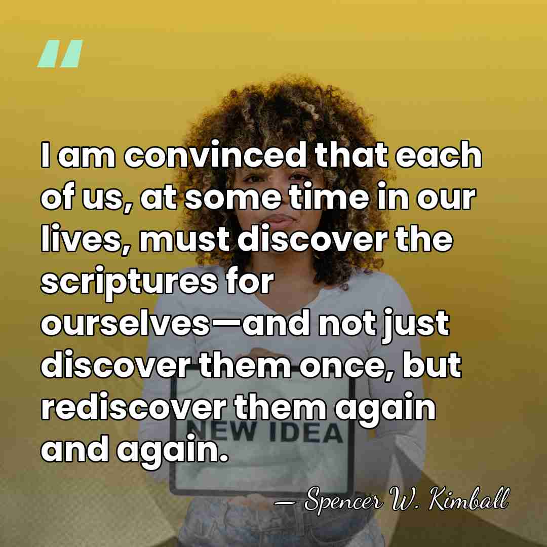 I am convinced that each of us, at some time in our&hellip; - Spencer W. Kimball